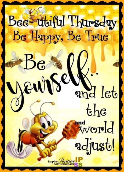 Bee Ephemera, Bee Happy Quotes, Bee Quotes, Bee Stuff, Happy Thursday Quotes, Thursday Quotes, Weekday Quotes, Good Morning Inspiration, Morning Quotes Funny