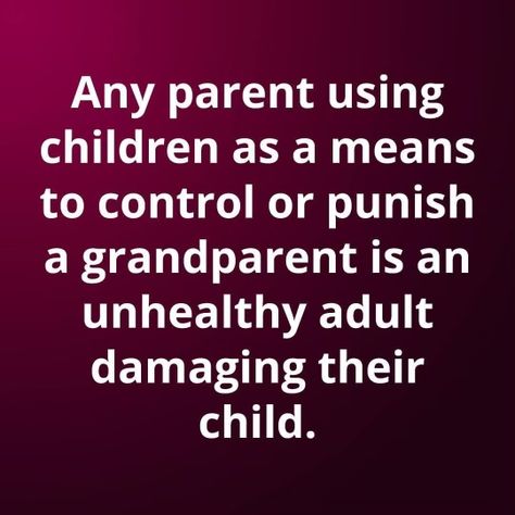 Controlling Mothers Quotes, Bad Parenting Quotes Truths, Enabling Adult Children Quotes, Adult Children Quotes Disrespectful, Grandparent Alienation, Deadbeat Moms, Family Estrangement, Adult Children Quotes, Grandkids Quotes