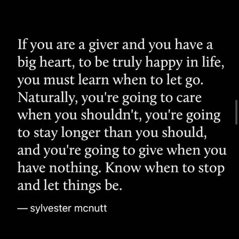 When To Let Go Quotes, Let Go Quotes, Let Things Be, Sylvester Mcnutt, When To Let Go, Go Quotes, Appreciate Life Quotes, Big Hearts, Letting Go Quotes