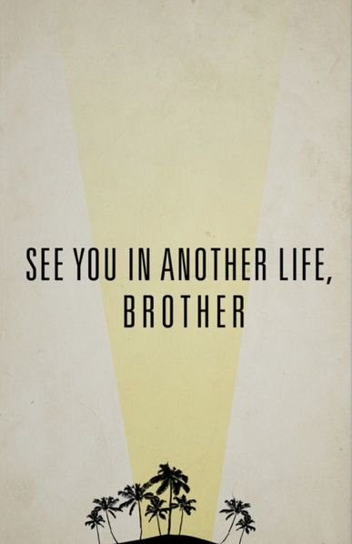 The quote "See you in another life, brother - was uttered first by Desmond (played by Henry Ian Cusack)...Variations and duplications of the quote were made by others, but mainly by Jack, played by Matthew Fox Lost Tv Show, Lost Quotes, Im Lost, Affordable Art Prints, In Another Life, Lost Love, Positive Quotes For Life, Best Tv Shows, Best Shows Ever