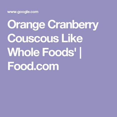 Orange Cranberry Couscous Like Whole Foods' | Food.com Bubble Room Orange Crunch Cake Recipe, Orange Crunch Cake Recipe, Orange Crunch Cake, Butter Yellow Cake, Cranberry Couscous, Chocolate Potato Cake, Bubble Room, Captiva Island Florida, Crunch Cake