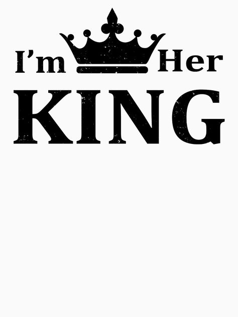 "I'm Her King" T-shirt by emperpace | Redbubble Wifey Quotes, Dtf Images, Couples Svg, I Am King, Happy Birthday In Heaven, Word Drawings, King Picture, Her King, Men Tattoos Arm Sleeve