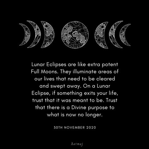 Lunar Eclipses are like extra potent Full Moons. They illuminate areas of our lives that need to be cleared and swept away. On a Lunar Eclipse, if something exits your life, trust that it was meant to be. Trust that there is a Divine purpose to what is now no longer. Read more @foreverconscious #Moon #spiritualawakening #enlightenment #spiritualtransformation #Eclipse #LunarEclipse #ChandraGrahan #Grahan #Canva #Aatmaj #Aatmaj444 #aatmaj_astrology #fullmoon #kartikpurnima #kartikpoornima #pur Lunar Eclipse Spiritual Meaning, Lunar Eclipse Quotes, Full Moon Eclipse Ritual, Lunar Eclipse Magic, Lunar Eclipse Ritual, Eclipse Meaning, Lunar Eclipse Meaning, Eclipse Quotes, Eclipse Quote