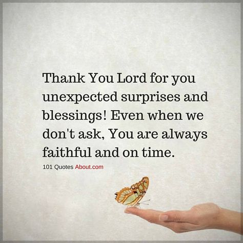 Thank You Lord for you unexpected surprises and blessings - Christian Prayers Unexpected Blessings Quotes, Answered Prayer Quotes, Blessed Quotes Thankful, Gods Blessings Quotes, Unexpected Blessings, Surprise Quotes, Lord Quote, Blessings Quotes, Thankful Quotes