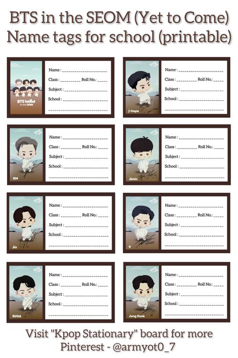 Contains 8 different name tags/slips (BTS version, RM version, Jin version, Suga version, Jhope version, Jimin version, V version, Jungkook version)
Theme is based on their Game  - BTS in the SEOM
It consists of Name, Class, Roll No., Subject, School (based on Indian name slips). Follow for more such content Photo Name Slips For Notebook Printable, Name Slips For Notebook Printable Boys, Name Slips For Notebook, Printable Name Tags For School, Notebook Name Labels Aesthetic, Bts Stationary, Santa Ramona, Kpop Stationary, Name Tags For School