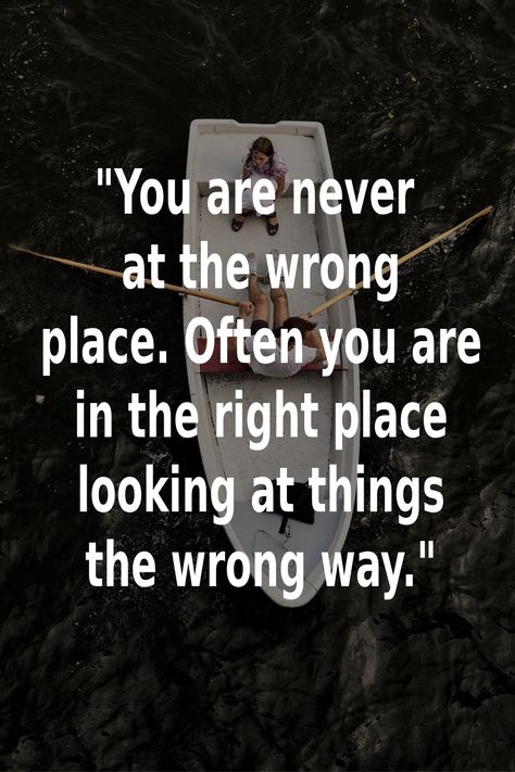 You are never at the wrong place. Often you are in the right place looking at things the wrong way. We Are Not The Same Quote Perspective, Positive Outlook Quotes Perspective, Realist Quotes Perspective, New Perspective Quotes, Profound Quotes Perspective, 2024 Word, Yoga Themes, Song Ideas, Realist Quotes