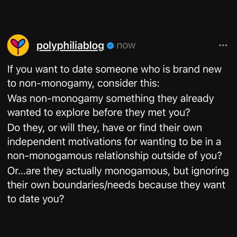 It's important to me that everyone I date isn't just non-monogamous because of me. I prefer to date people who were already motivated to be non-monogamous before we met, and ideally has had some experience, even theoretically, in trying to adopt a non-monogamous mindset. In the past, when I've tried to date people who wanted to "try it for me", they just got resentful that I didn't want to be monogamous with them when they caught feelings. Of course, other people may have different preference... Caught Feelings, Non Monogamy, Polyamorous Relationship, Catch Feelings, Art Memes, Try It, Other People, Self Care, The Past