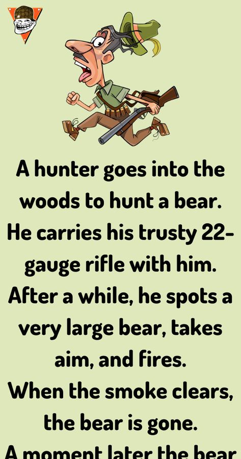 A hunter goes into the woods to hunt a bear. He carries his trusty 22-gauge rifle with him Boyfriend And Girlfriend Jokes, Hunting Jokes, Doctor Jokes, Couples Jokes, Girlfriend Jokes, Jokes Of The Day, Women Jokes, Joke Stories, Laughing Jokes