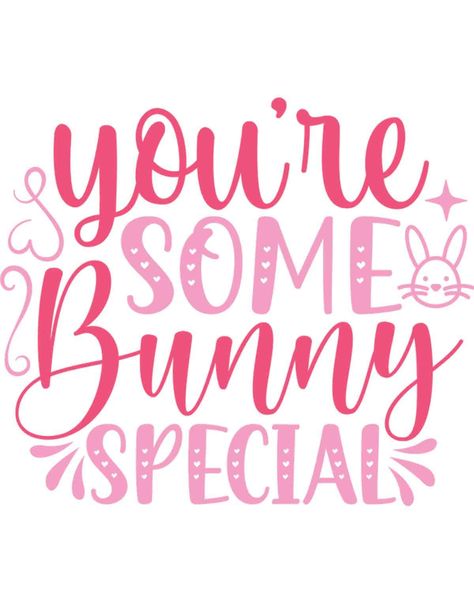 You're some bunny special printable Cute Bunny Quote, Cute Easter Sayings, Easter Wishes Messages, Easter Sayings, Chick Quotes, Happy Easter Cards, Easter Cricut, Easter Cards Religious, Bunny Quotes