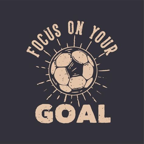 t-shirt design slogan typography focus on your goal with football vintage illustration Relaxed Fit Slogan T-shirt For Sports Events, Sporty Slogan T-shirt For Sports, Slogan Typography, Football Slogans, Black T-shirt With Text Print For Football Season, Vintage Graphic Print T-shirt For Football Season, Football Vintage, Focus On Your Goals, Focus On Yourself