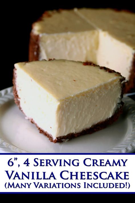 A close up view of a small cheesecake. Blue text says 6 inch, 4 serving creamy vanilla cheesecake, many variations included. 6” Cheesecake Recipe, 6” Cheesecake, 6 Inch Cheesecake, Cheesecake Small, Small Cheesecake Recipe, Small Batch Cheesecake, 6 Inch Cheesecake Recipe, Cold Sweets, Cake For Two Recipe