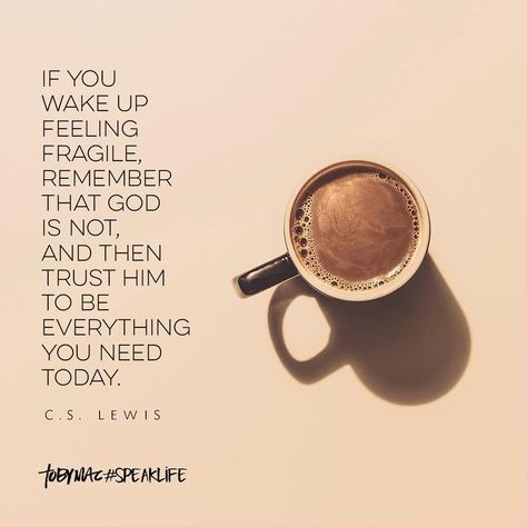 TobyMac #SpeakLife on Instagram: “If you wake up feeling fragile, remember that God is not, and then trust Him to be everything you need today. -C.S. Lewis #speaklife…” Tobymac Speak Life, Cs Lewis Quotes, Speak Life, Cs Lewis, Christian Encouragement, Bible Verses Quotes Inspirational, Faith Inspiration, Religious Quotes, Scripture Quotes