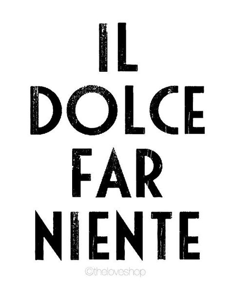 The sweetness of doing nothing. The Sweetness Of Doing Nothing, Italian Life, Eat Pray Love, Italian Quotes, Doing Nothing, Learning Italian, Italian Language, Quote Prints, The Words