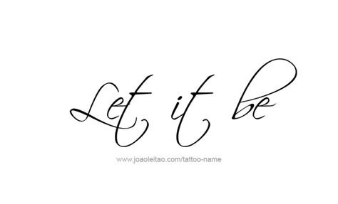 Let It Be Tattoo Ideas Fonts, Let Them Tattoo Fonts, Let Them Tattoo Different Fonts, Let It Be Tattoo Ideas, Let Them Tattoo, Let It Be Tattoo, Be Tattoo, Barry M Nail Polish, Phrase Tattoos