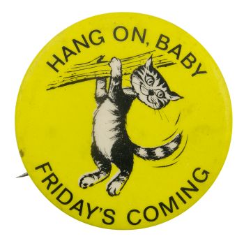 Hang On Baby Friday's Coming | Busy Beaver Button Museum Busy Beaver, Cool Buttons, Black And White Lines, Cool Pins, Badge Design, Hang On, Pinback Button, Quotes Life, Cute Pins