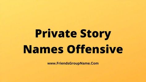 Private Story Names Offensive: List of hand may not be very best and for you I am trying to Private Story Names Offensive and you may find all the names very best, I will explain a little more to you that how to keep it and which one to look at Still, I have provided ... Read more The post Private Story Names Offensive【2022】Best, Funny & Good Offensive Private Story Names List Ideas appeared first on Friends Group Name List for Friends, Family, Cousins, Cool and Funny. Funny Private Story Names, Friends Group Name, Funny Group Chat Names, Private Story Names, Group Chat Names, Story Names, Snapchat Names, Group Name, Names List