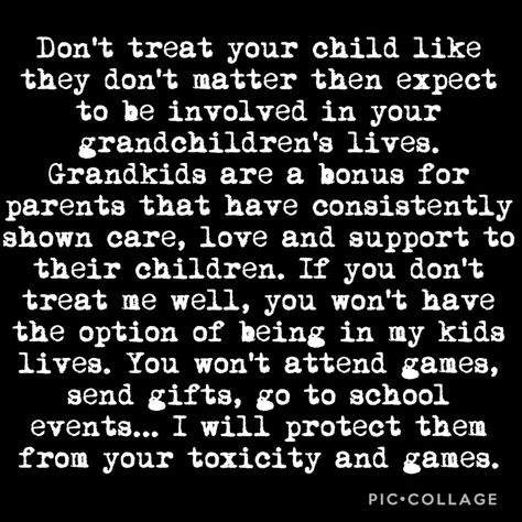 Yes!!! You can’t expect to be hateful to your child or child’s spouse (or both), or to have not been there for your child growing up and/or as an adult and think you automatically get to be in your grandkids lives because you’re “a grandparent”. That’s like expecting to be a grandparent to kids that belong to a child you placed for adoption. Doesn’t make sense. If you’re toxic to means my husband and treat us poorly, we don’t want our kids around that or to see someone treating us that way. Bye! Toxic Grandparents In Laws, Grandparents Showing Favoritism Quotes, My Husbands Family Is Toxic, Grandparents Not Being Involved Quotes, Family Hates My Spouse, Not Obligated To Family, Deadbeat Grandparents Quotes, Being Shunned By Family, Narcasistic Grandparent