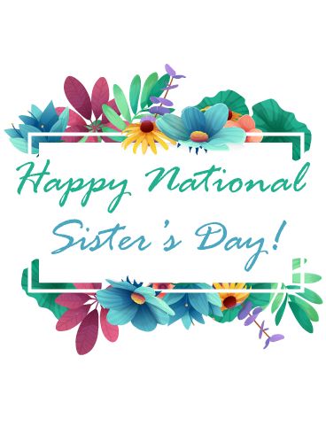 Do you want a clean but really gorgeous card to send your sister on this National Sisters Day? Well, look no further because this card is just what you are looking for. It has a bunch of different styled flowers surrounding a white outline. In that outline, there are really beautifully written sister wishes from you to her. Happy Sisters Day, Sister's Day, National Sisters Day, Sisters Day, Happy Sisters, Sister Day, Birthday Reminder, Birthday Calendar, Happy Birthday Messages