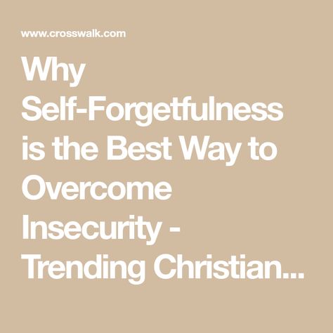 Why Self-Forgetfulness is the Best Way to Overcome Insecurity - Trending Christian Blog Overcome Insecurity, Selfish World, Overcoming Jealousy, Walk With Jesus, Low Confidence, Grow In Faith, Marriage Help, Christian Messages, Thank You Lord