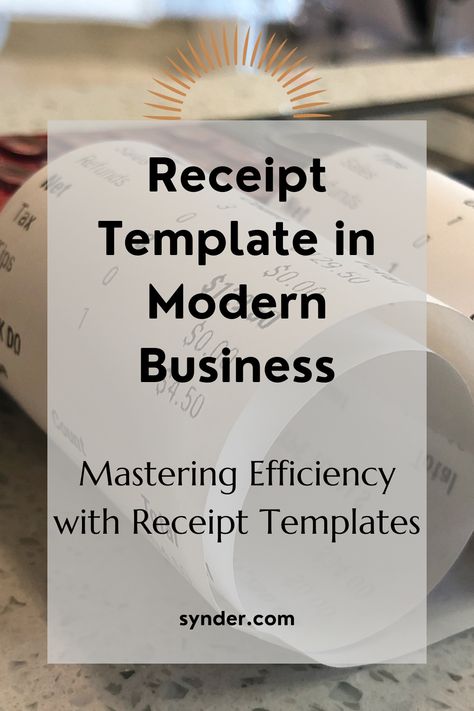 A receipt with the supporting text: Receipt Template in Modern Business: Mastering Efficiency With Receipt Templates Organized Receipts, Business Receipt, Free Receipt Template, Receipt Organization, Receipt Template, Unique Business, Business Needs, Accounting, Benefits