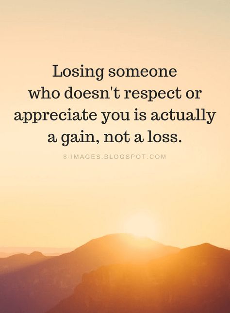 Quotes Losing someone who doesn't respect or appreciate you is actually a gain, not a loss. Be With Someone Who Respects You, Quotes About Self Respect Relationships, Lost Self Quotes, Quotes Of Respect, Me Losing Respect For You Is Worse, Quotes On Respect In Relationships, Lost Respect Quotes Relationships, Quotes On Losing Someone, Quotes About Appreciating Someone