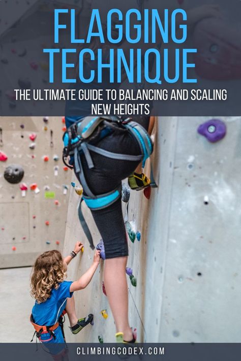 Flagging Technique: The Ultimate Guide to Balancing and Scaling New Heights Climbing Technique, Drills, Climbing, Improve Yourself, Flag