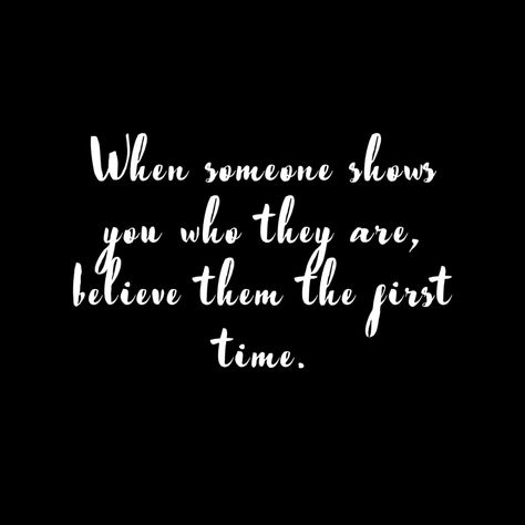 When someone shows you who they are, believe them the first time. - Mindset Made Better When Someone Is Not Meant For You, When Someone Shows You Who They Are, Believe Them The First Time, Blog Titles, Second Chances, Take Note, First Impression, When Someone, A Bad