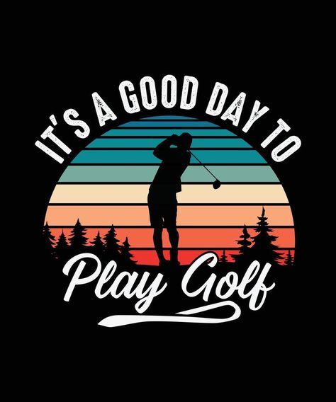 Golf T-shirt Design It's A Good Day To Play Golf Vector Brush, Golf Day, Golf Design, It's A Good Day, Golf Lover, Golf T Shirts, Play Golf, Rock Painting, T Shirt Design