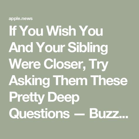 If You Wish You And Your Sibling Were Closer, Try Asking Them These Pretty Deep Questions — BuzzFeed Questions For Siblings, Brittany Cartwright, Deep Questions, Deeper Conversation, The Last Word, Do You Believe, Interesting Questions, Questions To Ask, Do You Feel