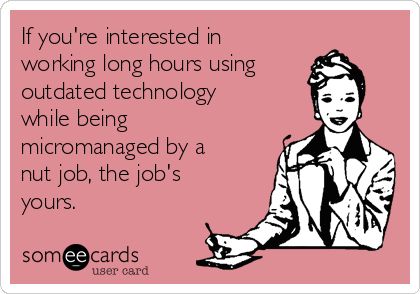 If you're interested in working long hours using outdated technology while being micromanaged by a nut job, the job's yours. Funny Work Quotes Office, Funny Work Quotes, Funny Work Memes, Job Humor, Workplace Humor, Bad Boss, Work Quotes Funny, Work Jokes, Funny Work