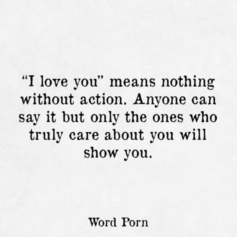 "I love you" means nothing without action. Anyone can say it but only the ones who truly care about you will show you. I Am Worth It, Someone Special Quotes, Healing Heartbreak, Open Word, Action Quotes, I Love You Means, Heart Stuff, Use Your Words, Say Love You