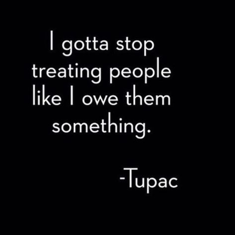 You don't owe anyone anything but love ❤️  @timkarsliyev - 2pac Quotes, Top Quotes Inspiration, Quotes Mind, Tupac Quotes, Forgotten Quotes, Trick Quote, Deep Meaningful Quotes, Challenge Quotes, Rapper Quotes