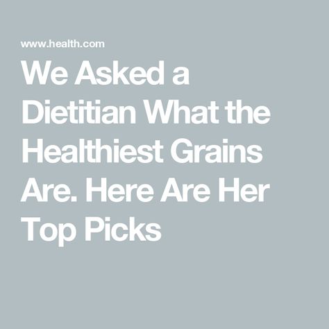 We Asked a Dietitian What the Healthiest Grains Are. Here Are Her Top Picks Healthiest Grains, Wheat Rice, Healthy Grains, Whole Grains, Career Counseling, B Vitamins, Registered Dietitian, Meal Kit, Healthy Digestion