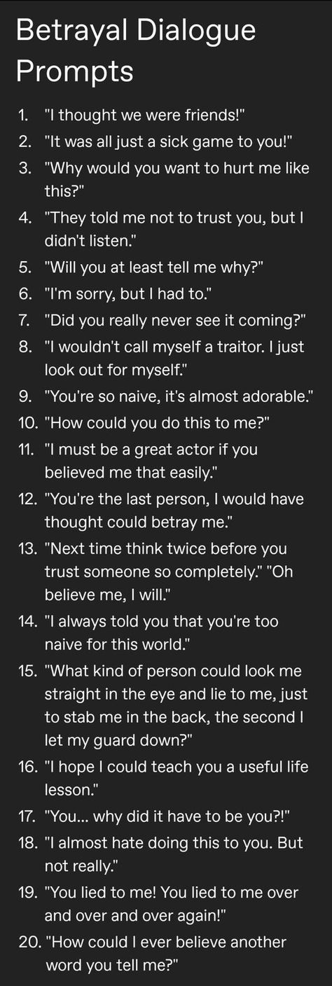 #betrayal #dialogue #prompts Anger Writing Tips, Writing Prompts About Betrayal, Betrayal Scenarios, Betrayal Lines Writing, Camera Pov Reference, Character Betrayal Ideas, How To Write Combat Scenes, Manipulative Dialogue Prompts, Betrayal Ideas Writing