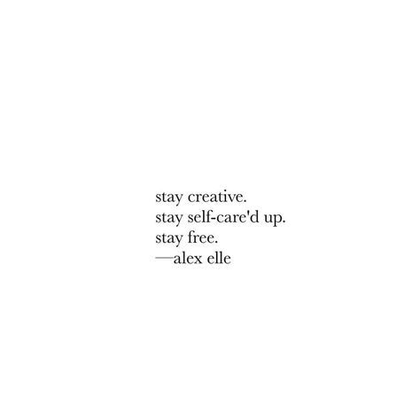 stay creative. stay self-care'd up. stay free. Wonderful Words, A Quote, Pretty Words, The Words, Beautiful Words, Mantra, Inspirational Words, Cool Words, Words Quotes