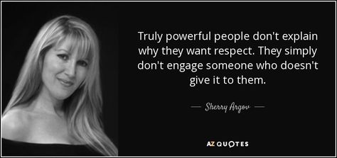 Sherry Argov quote: Truly powerful people don't explain why they want respect. They... Sherry Argov Quotes, Sherry Argov, Powerful People, Everything Has Change, Elizabeth Gilbert, Stand Up For Yourself, Crystal Champagne, Of Montreal, Stand Up Comedians