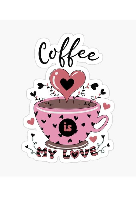 Coffee Is My Love Valentine's Sticker Coffee Lover Humor, Tea Station, Mug Sticker, Pink Mug, Cute Coffee Mug, Inspirational Printables, Valentine Stickers, Inspirational Stickers, Tea Design