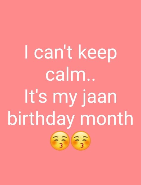 I can't keep calm it's my jaan birthday month Happy Birthday Month For Him, Happy Birthday Month Wishes, Jaan Birthday, Happy Birthday Wishes Bestfriend, Happy Birthday Jaan, Birthday Month Quotes, Happy Birthday Month, Its My Birthday Month, Birthday Wish For Husband