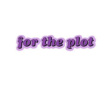 "for the plot" Sticker for Sale by emking5100 | Redbubble Good For The Plot Quote, Its For The Plot Quote, Good For The Plot Wall Art, Do It For The Plot Poster, 2024the Plot, Notebook Cover, Cool Stickers, Trending Topics, Sticker Design