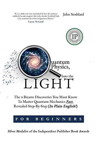 Quantum Physics for Beginners, Into the Light: The 4 Bizarre Discoveries You Must Know To Master Quantum Mechanics Fast, Revealed Step-By-Step (In Plain English!) by [John Stoddard] Physics For Beginners, Advanced Mathematics, English For Beginners, Plain English, Physicists, Quantum Mechanics, Quantum Physics, Book Awards, Amazon Books