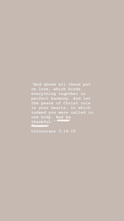 And above all these things put on charity, which is the bond of perfectness. 15 And let the peace of God rule in your hearts, to the which also ye are called in one body; and be ye thankful. Colossians 3:14-15 Gods Rules, Citation Bible, Quotes Faith, Faith Encouragement, Thankful Heart, Colossians 3, Ayat Alkitab, Quotes God, Ideas Quotes