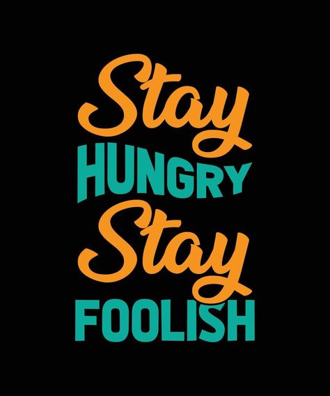 STAY HUNGRY STAY FOOLISH MOTIVATIONAL T-SHIRT DESIGN Stay Hungry Stay Foolish, Stay Hungry, Design Design, Cal Logo, T Shirt Design, Shirt Design, Web Design, Tech Company Logos, Tshirt Designs