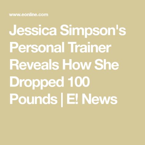 Jessica Simpson Diet, Jessica Simpson Workout, Diet Changes, Revenge Body, Low Intensity Workout, Baby Weight, Lean Protein, Muscle Groups, Weight Management