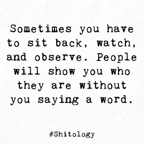 Quotes About Kicking People When They Are Down, Sitting Quotes Inspiration, Watch What You Say To People, They Will Show You Quotes, Watch What People Do Not What They Say, Watch And Observe Quotes, Basic People Quotes, Not Serving Me Quotes, Arms Length Quotes People