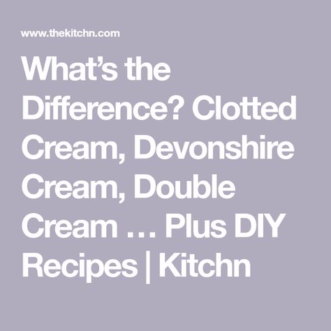 What’s the Difference? Clotted Cream, Devonshire Cream, Double Cream … Plus DIY Recipes | Kitchn Clotted Cream Recipes, Devonshire Cream, Cooking In The Classroom, Strawberry Treats, British Recipes, Double Cream, Cream Tea, Vacation Tips, Clotted Cream