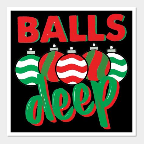 Balls Deep Into Christmas Funny Sarcastic Men Women Holiday Shirt, Gift for your husband boyfriend, or best friend for the holiday season -- Choose from our vast selection of art prints and posters to match with your desired size to make the perfect print or poster. Pick your favorite: Movies, TV Shows, Art, and so much more! Available in mini, small, medium, large, and extra-large depending on the design. For men, women, and children. Perfect for decoration. Christmas Decorations Wall, Funny Christmas Decorations, Xmas Jokes, Wonderland Decorations, Winter Wonderland Decorations, Christmas Funny, Funny Sarcastic, Christmas Wall Decor, Holiday Shirt