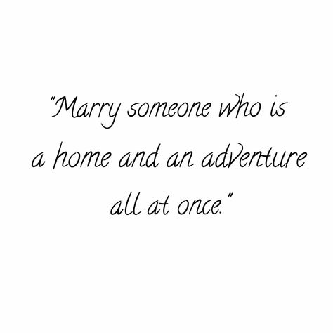 Marry someone who is a home and an adventure all at once. You Are My Adventure Quotes, Im Going To Marry You, Let’s Get Married Quotes, Lets Get Married Quotes, Marry Someone Who Quotes, Quotes About Getting Married, Soon To Be Married Quotes, Life Is An Adventure Quotes, Get Married Quotes