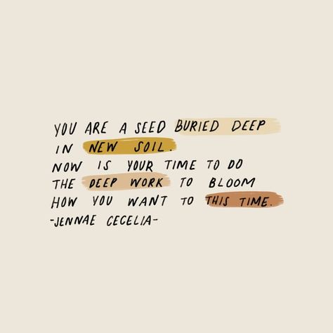 Jennae Cecelia - Poet/Author on Instagram: “You are a seed buried deep in new soil. Now is your time to do the deep work to bloom how you want to this time. • Still going strong on…” Soil Quotes, Jennae Cecelia, Deep Work, Wise Thoughts, Touching Quotes, The Soil, The Deep, Best Quotes, Soil