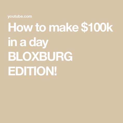 How to make $100k in a day BLOXBURG EDITION!