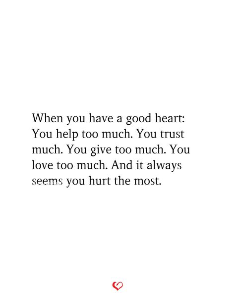 When Is It My Turn Quotes Love, When It Feels Like Too Much Quotes, Having A Good Heart Gets You Hurt, Loving Too Much Quotes, No Emotions, Love Too Much, Simply Quotes, Give Too Much, Relationship Lessons